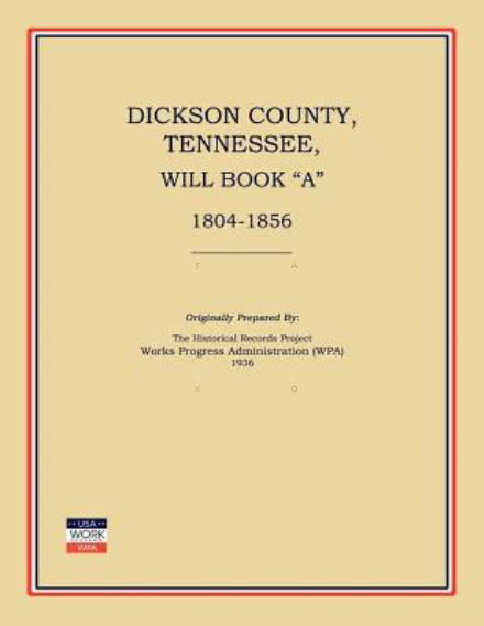 Cover for Works Progress Administration · Dickson County, Tennessee, Will Book A: 1804-1856 (Paperback Book) (2012)
