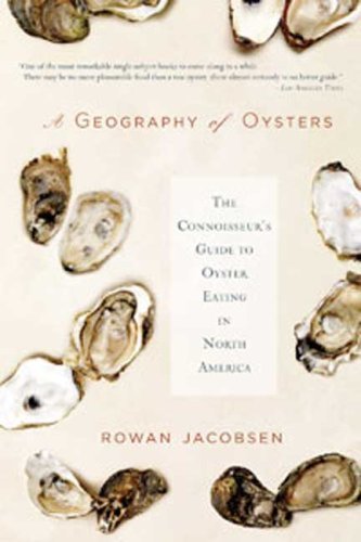 A Geography of Oysters: the Connoisseur's Guide to Oyster Eating in North America - Rowan Jacobsen - Livres - Bloomsbury USA - 9781596915480 - 16 septembre 2008
