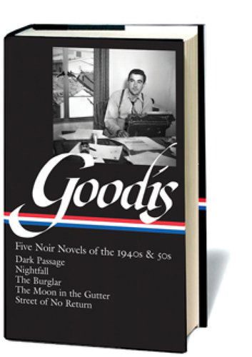 Cover for David Goodis · David Goodis: Five Noir Novels of the 1940s &amp; 50s (LOA #225): Dark Passage / Nightfall / The Burglar / The Moon in the Gutter / Street of No  Return - Library of America Noir Collection (Hardcover Book) [First edition] (2012)