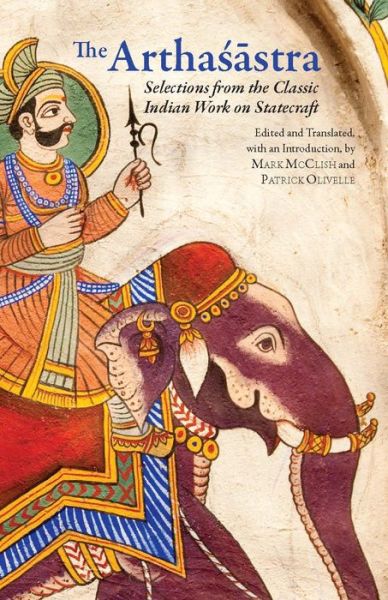 The Arthasastra: Selections from the Classic Indian Work on Statecraft - - Bøger - Hackett Publishing Co, Inc - 9781603848480 - 15. september 2012