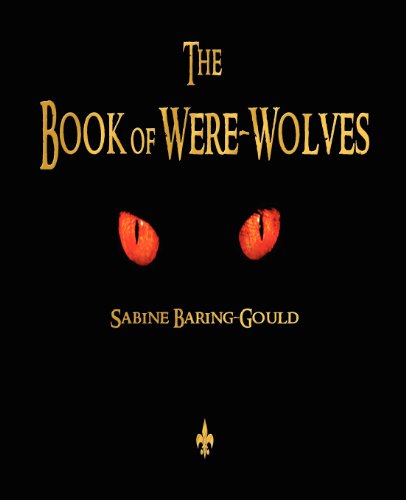 The Book of Were-wolves - Sabine Baring-gould - Książki - Watchmaker Publishing - 9781603864480 - 2012