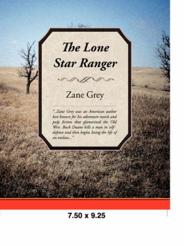 The Lone Star Ranger - Zane Grey - Książki - Book Jungle - 9781605972480 - 13 marca 2008