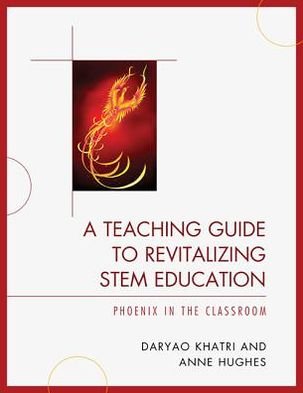 Cover for Daryao Khatri · A Teaching Guide to Revitalizing STEM Education: Phoenix in the Classroom (Taschenbuch) (2012)