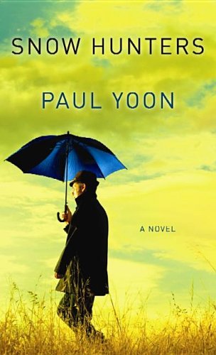 Cover for Paul Yoon · Snow Hunters (Hardcover Book) [Lrg edition] (2013)