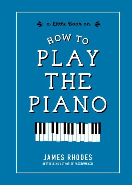 Cover for James Rhodes · How to Play the Piano (Buch) (2019)