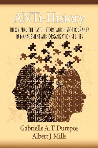 Cover for Albert J. Mills · Anti-history: Theorizing the Past, History, and Historiography in Management and Organizational Studies (Paperback Book) (2012)