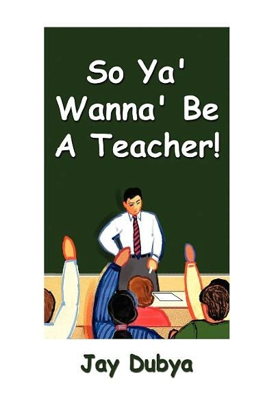 Cover for Jay Dubya · So Ya' Wanna' Be a Teacher! (Hardcover Book) (2012)