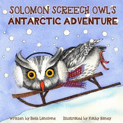 Cover for Beth Lancione · Solomon Screech Owl's Antarctic Adventure (Pocketbok) (2019)