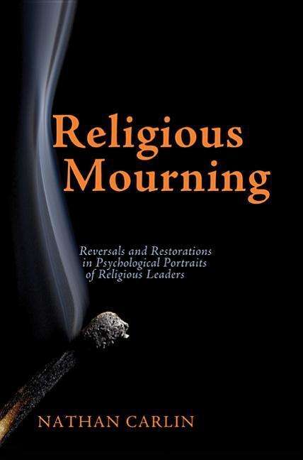 Cover for Nathan Carlin · Religious Mourning: Reversals and Restorations in Psychological Portraits of Religious Leaders (Paperback Book) (2014)