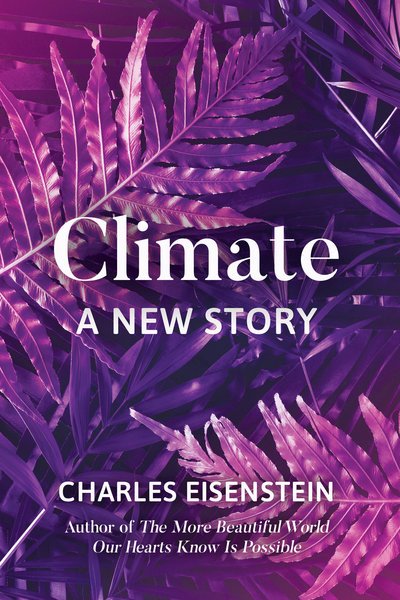 Cover for Charles Eisenstein · Climate--A New Story (Paperback Bog) (2018)