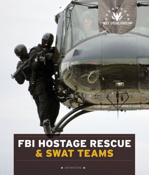 Cover for Jim Whiting · U.s. Special Forces: Fbi Hostage Rescue &amp; Swat Teams (Paperback Book) (2014)