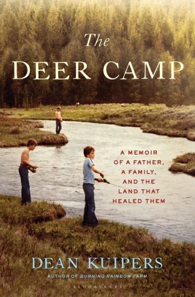 Cover for Dean Kuipers · The Deer Camp: A Memoir of a Father, a Family, and the Land that Healed Them (Hardcover Book) (2019)