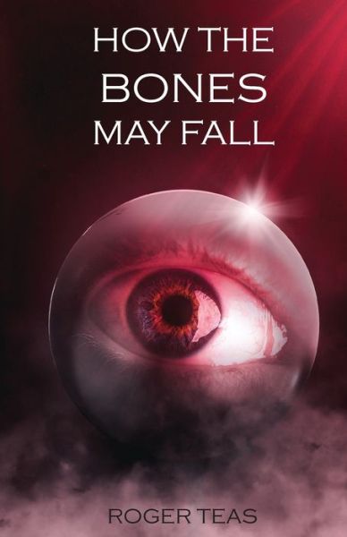 Cover for Roger Teas · How the Bones May Fall (Paperback Book) (2022)