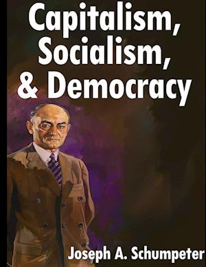 Cover for Joseph A. Schumpeter · Capitalism, Socialism, and Democracy (Book) (2024)