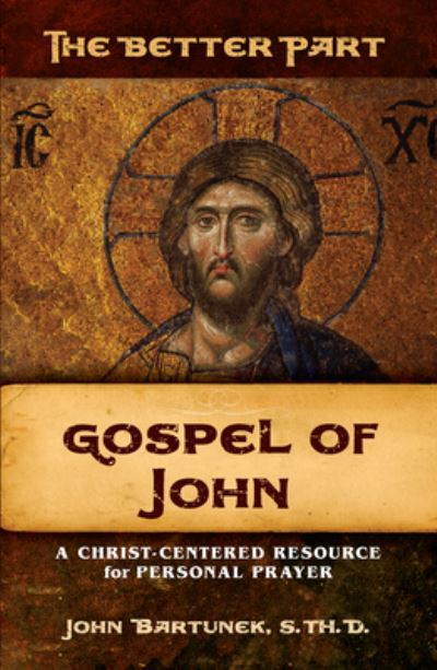 Cover for Fr. John Bartunek · The Better Part, Gospel of John (Paperback Book) (2020)