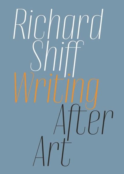 Cover for Richard Shiff · Writing after Art: Essays on Modern and Contemporary Artists (Pocketbok) (2023)