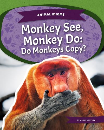 Cover for Marne Ventura · Monkey See, Monkey Do: Do Monkeys Copy? - Animal Idioms (Paperback Book) (2022)