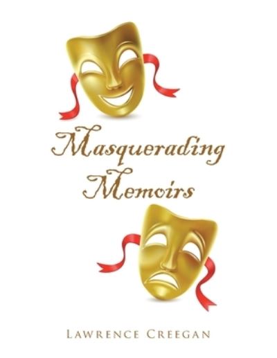 Masquerading Memoirs - Lawrence Creegan - Livros - Archway Publishing - 9781665710480 - 30 de agosto de 2021
