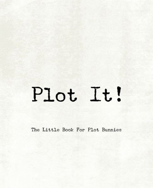 Cover for Teecee Design Studio · Plot It! - A Little Book For Plot Bunnies (Paperback Book) (2019)