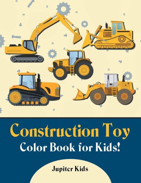 Cover for Jupiter Kids · Construction Toy Color Book for Kids! (Paperback Book) (2016)