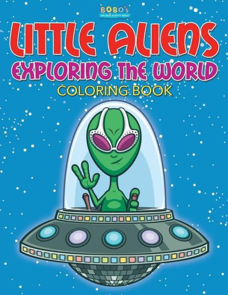 Cover for Bobo's Children Activity Books · Little Aliens Exploring the World Coloring Book (Paperback Book) (2016)