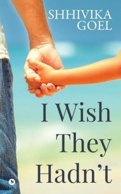 Cover for Shhivika Goel · I Wish They Hadn't (Pocketbok) (2018)