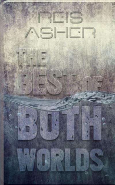 Cover for Reis Asher · The Best Of Both Worlds (Pocketbok) (2020)