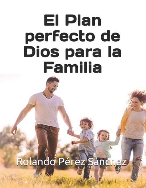 Cover for Rolando Perez Sanchez · El Plan perfecto de Dios para la Familia (Paperback Book) (2019)