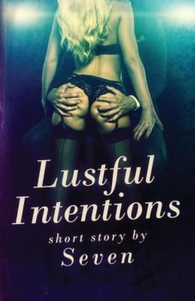 Lustful Intentions - Seven - Libros - Independently Published - 9781720275480 - 29 de septiembre de 2018