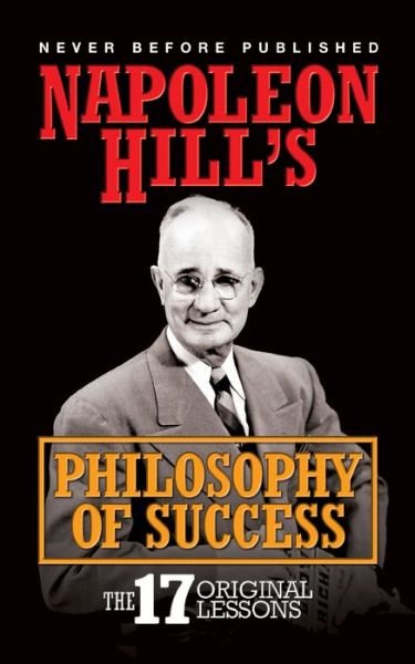 Napoleon Hill's Philosophy of Success: The 17 Original Lessons - Napoleon Hill - Books - G&D Media - 9781722510480 - May 27, 2021