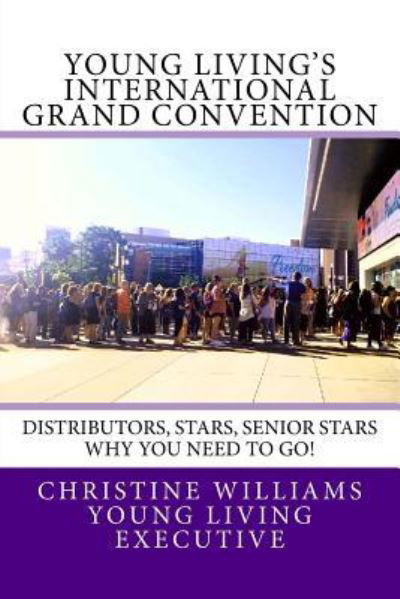 Young Living's International Grand Convention - Christine Williams - Libros - Createspace Independent Publishing Platf - 9781725902480 - 2 de septiembre de 2018