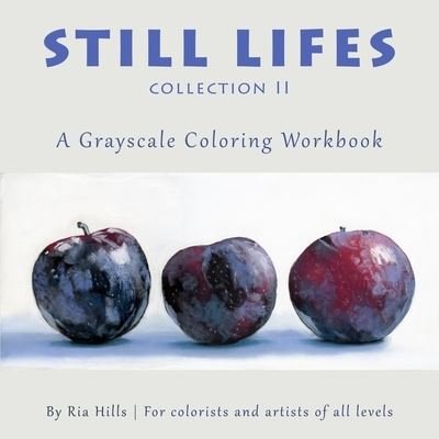 Still Lifes Collection 2 - Ria Hills - Books - Independently Published - 9781726752480 - February 8, 2021