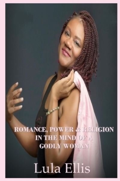 Cover for Lula Ellis · Romance, Power, &amp; Religion in the Mind of a Godly Woman (Paperback Book) (2020)