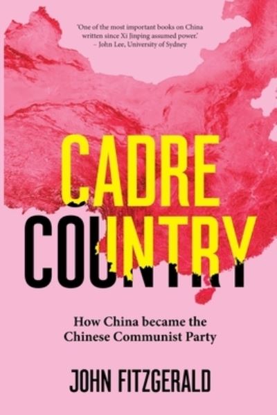 Cadre Country: How China became the Chinese Communist Party - John Fitzgerald - Boeken - NewSouth Publishing - 9781742237480 - 1 februari 2022