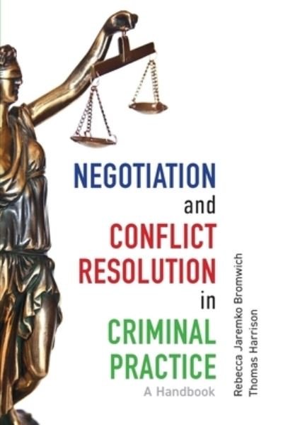 Rebecca Jaremko Bromwich · Negotiation and Conflict Resolution in Criminal Practice: A Handbook (Paperback Book) (2019)