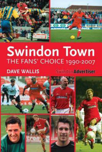 Cover for Dave Wallis · Swindon Town - The Fans' Choice 1990-2007 (Paperback Book) (2015)