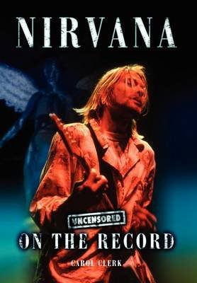 Cover for Carol Clerk · Nirvana - Uncensored on the Record (Hardcover Book) (2012)
