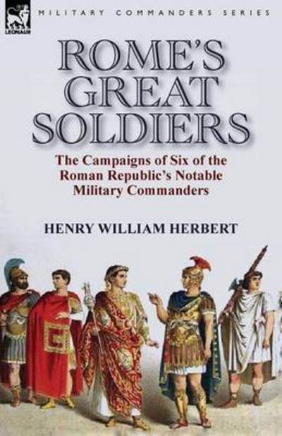 Cover for Henry William Herbert · Rome's Great Soldiers: the Campaigns of Six of the Roman Republic's Notable Military Commanders (Taschenbuch) (2015)