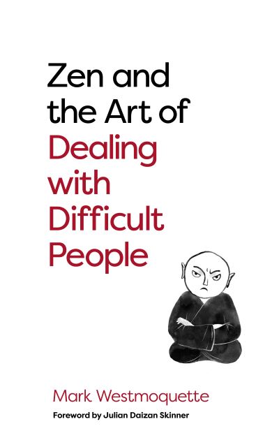 Cover for Mark Westmoquette · Zen and the Art of Dealing with Difficult People: How to Learn from your Troublesome Buddhas (Paperback Book) [0 New edition] (2021)