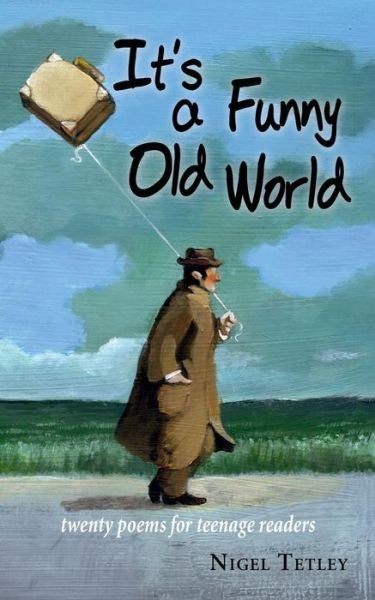 Cover for Nigel Tetley · It's a Funny Old World: Twenty poems for teenage readers (Paperback Bog) (2019)