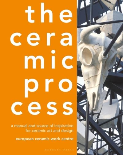 Cover for European Ceramic Work Centre · The Ceramic Process: A Manual and Source of Inspiration for Ceramic Art and Design (Hardcover Book) (2021)