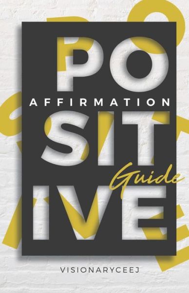 Cover for Visionary Ceej · The Positive Affirmation Guide (Paperback Book) (2019)