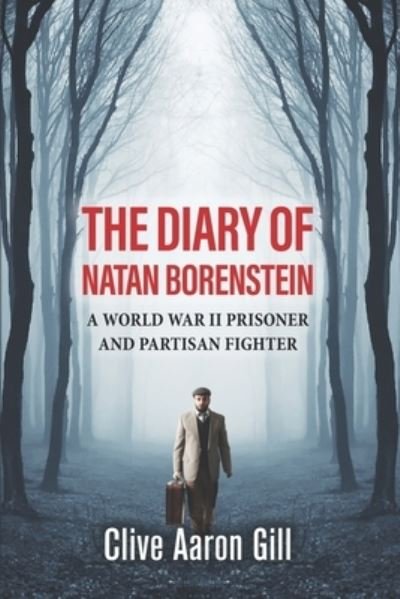 Cover for Clive Aaron Gill · The Diary of Natan Borenstein: A World War II Prisoner and Partisan Fighter (Paperback Book) (2019)