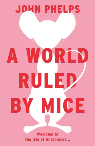 Cover for John Phelps · A World Ruled by Mice (Taschenbuch) (2021)