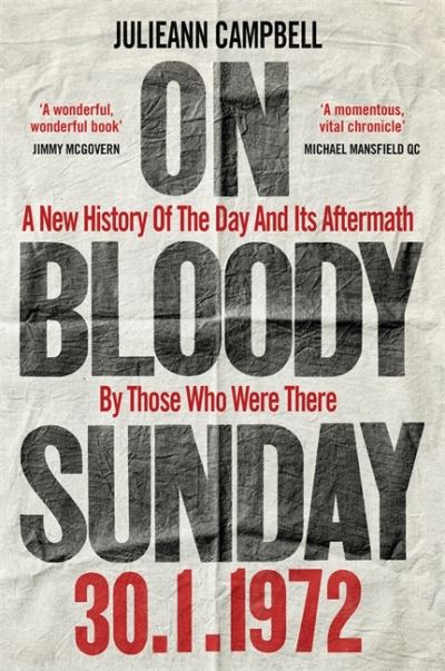 On Bloody Sunday: A New History Of The Day And Its Aftermath - By The People Who Were There - Julieann Campbell - Bücher - Octopus Publishing Group - 9781800960480 - 20. Januar 2022