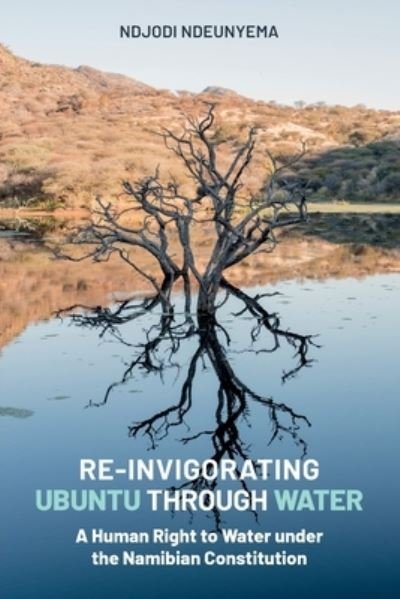 Cover for Ndjodi Ndeunyema · Re-Invigorating Ubuntu Through Water: A Human Right to Water under the Namibian Constitution (Paperback Book) (2021)