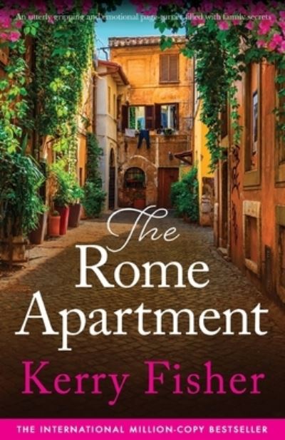 The Rome Apartment: An utterly gripping and emotional page-turner filled with family secrets - The Italian Escape - Kerry Fisher - Książki - Bookouture - 9781837900480 - 28 lipca 2023