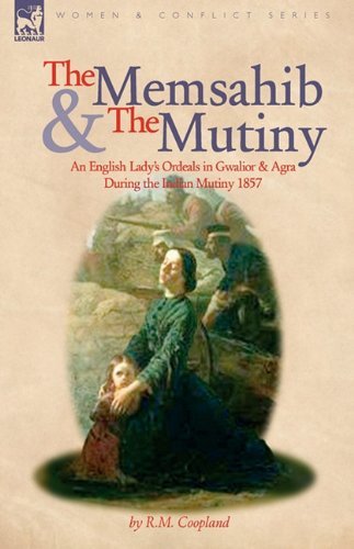 Cover for R M Coopland · The Memsahib and the Mutiny: An English Lady's Ordeals in Gwalior and Agra During the Indian Mutiny 1857 (Innbunden bok) (2010)