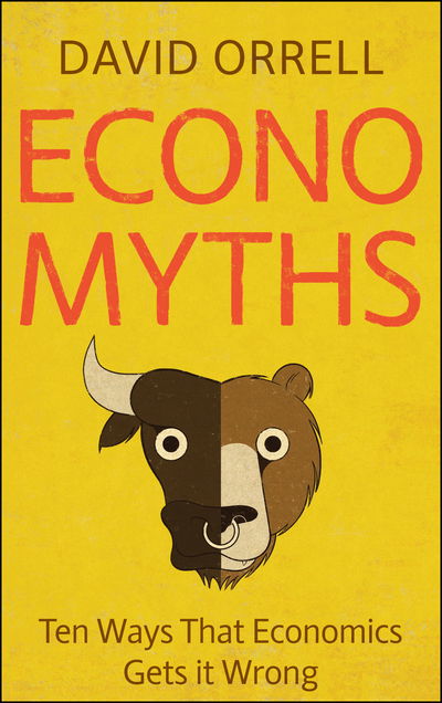 Cover for David Orrell · Economyths: Ten Ways That Economics Gets it Wrong (Paperback Book) (2010)