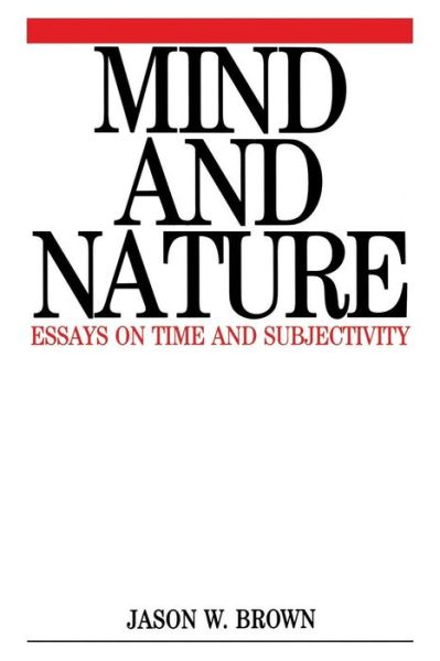 Cover for Brown, Jason (New York University Medical Centre) · Mind and Nature: Essays on Time and Subjectivity (Paperback Book) (2000)